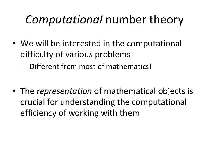 Computational number theory • We will be interested in the computational difficulty of various