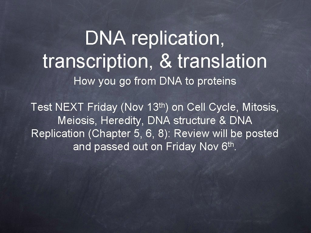 DNA replication, transcription, & translation How you go from DNA to proteins Test NEXT
