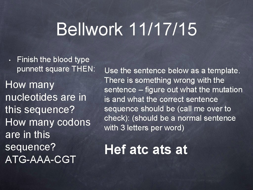 Bellwork 11/17/15 • Finish the blood type punnett square THEN: How many nucleotides are