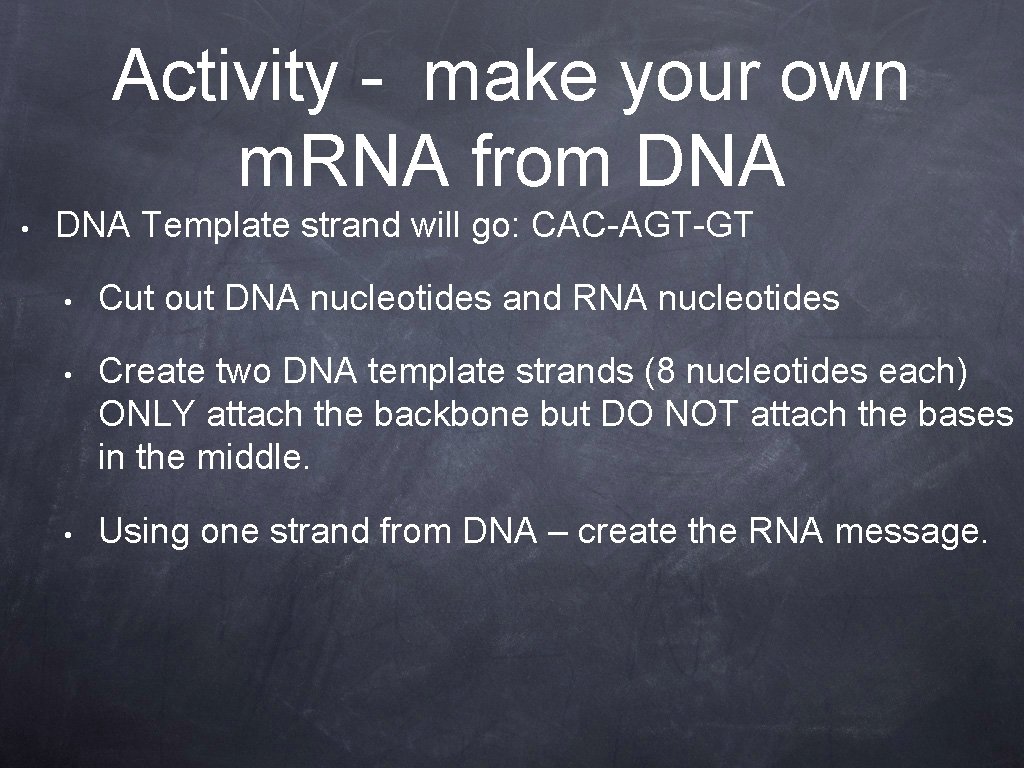 Activity - make your own m. RNA from DNA • DNA Template strand will