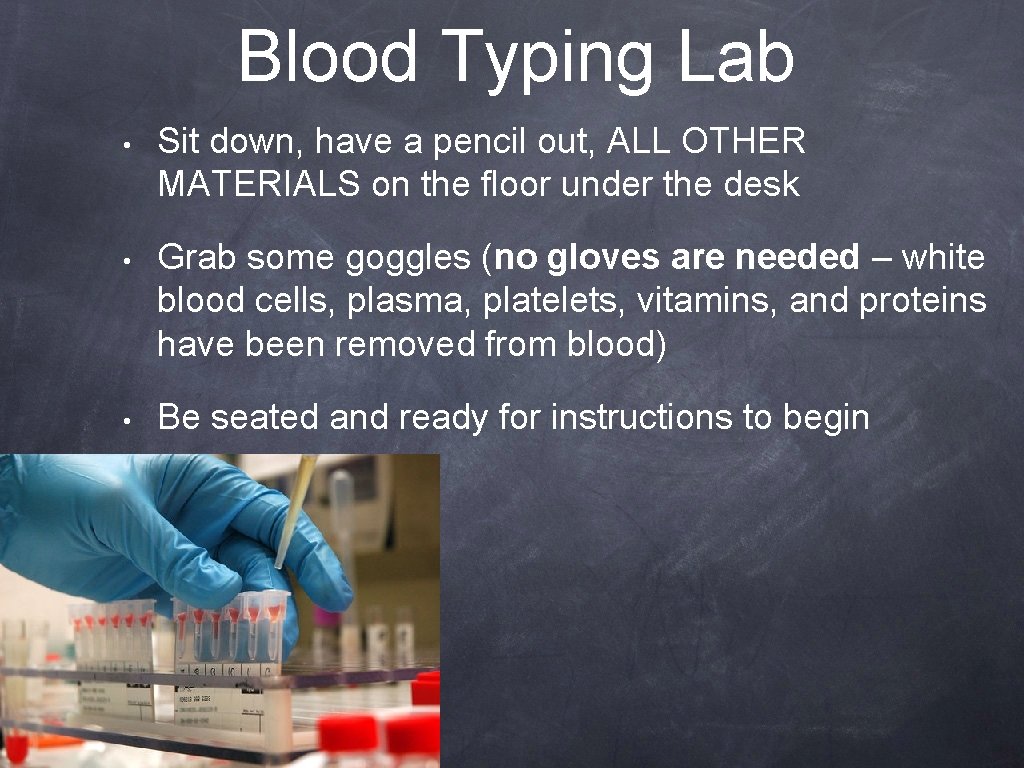Blood Typing Lab • Sit down, have a pencil out, ALL OTHER MATERIALS on