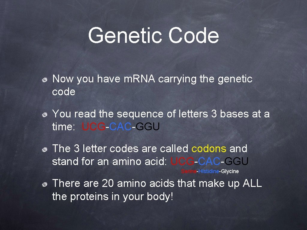 Genetic Code Now you have m. RNA carrying the genetic code You read the