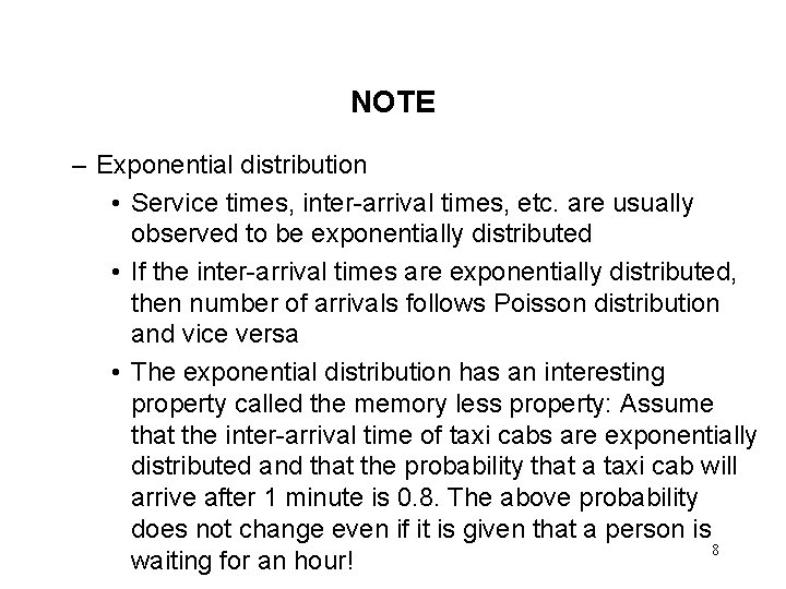 NOTE – Exponential distribution • Service times, inter-arrival times, etc. are usually observed to