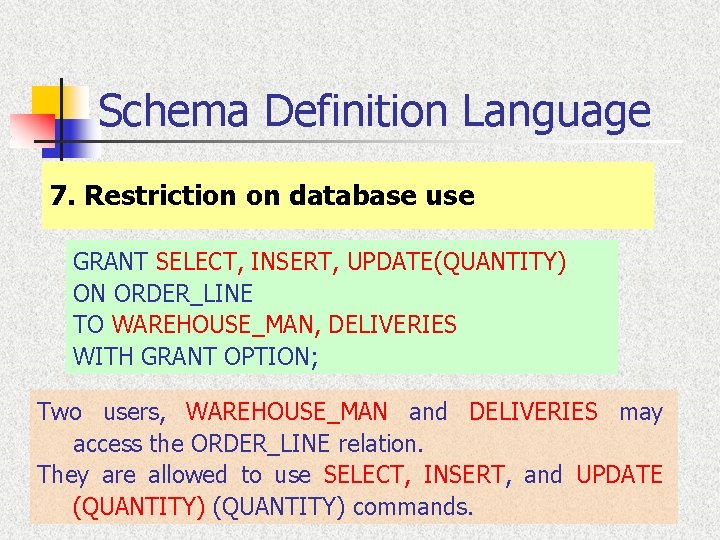 Schema Definition Language 7. Restriction on database use GRANT SELECT, INSERT, UPDATE(QUANTITY) ON ORDER_LINE Schema Definition Language 7. Restriction on database use GRANT SELECT, INSERT, UPDATE(QUANTITY) ON ORDER_LINE