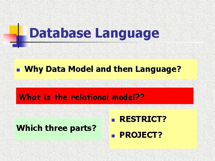 Database Language n Why Data Model and then Language? What is the relational model? Database Language n Why Data Model and then Language? What is the relational model?