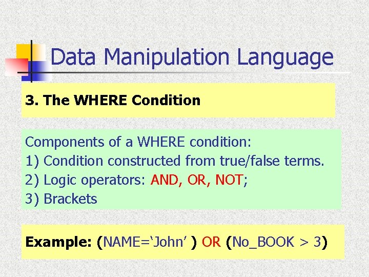 Data Manipulation Language 3. The WHERE Condition Components of a WHERE condition: 1) Condition