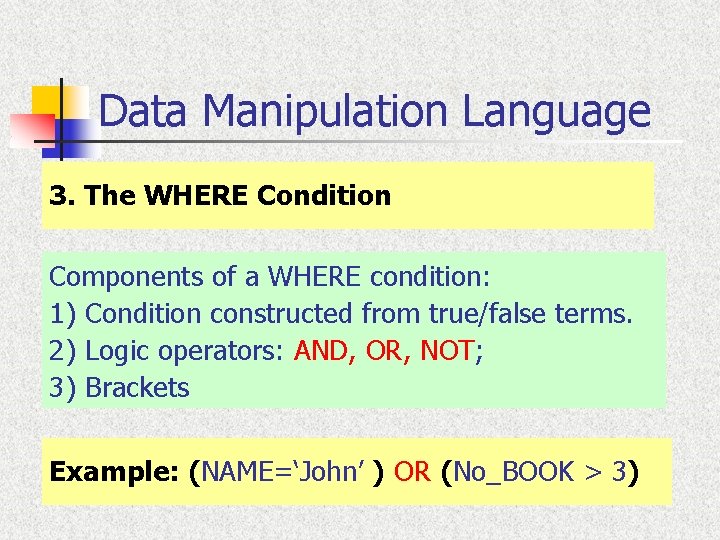 Data Manipulation Language 3. The WHERE Condition Components of a WHERE condition: 1) Condition Data Manipulation Language 3. The WHERE Condition Components of a WHERE condition: 1) Condition