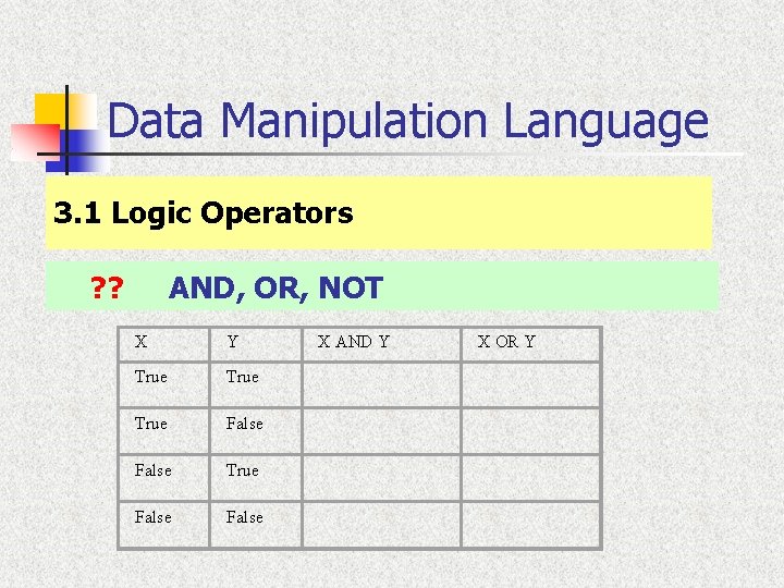 Data Manipulation Language 3. 1 Logic Operators ? ? AND, OR, NOT X Y