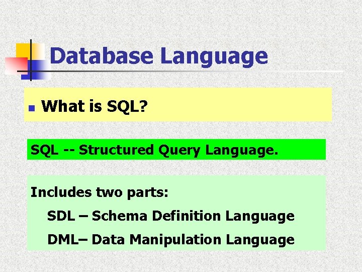 Database Language n What is SQL? SQL -- Structured Query Language. Includes two parts: