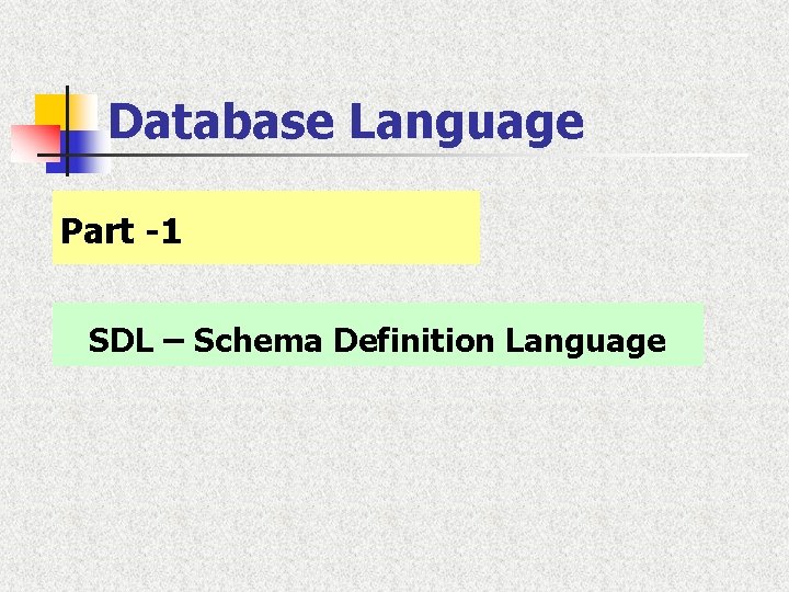 Database Language Part -1 SDL – Schema Definition Language 