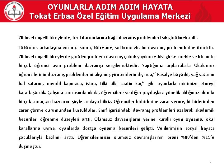 OYUNLARLA ADIM HAYATA Tokat Erbaa Özel Eğitim Uygulama Merkezi Zihinsel engelli bireylerde, özel durumlarına