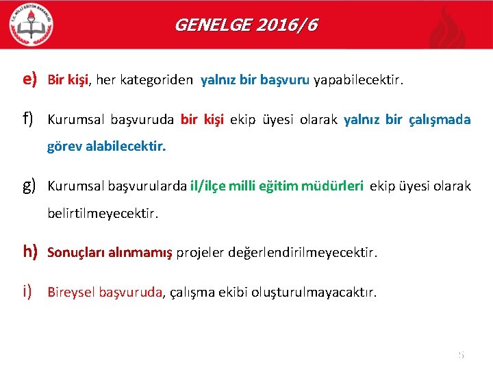 GENELGE 2016/6 e) Bir kişi, her kategoriden yalnız bir başvuru yapabilecektir. f) Kurumsal başvuruda