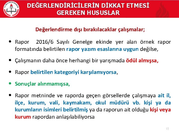 DEĞERLENDİRİCİLERİN DİKKAT ETMESİ GEREKEN HUSUSLAR Değerlendirme dışı bırakılacaklar çalışmalar; • Rapor 2016/6 Sayılı Genelge