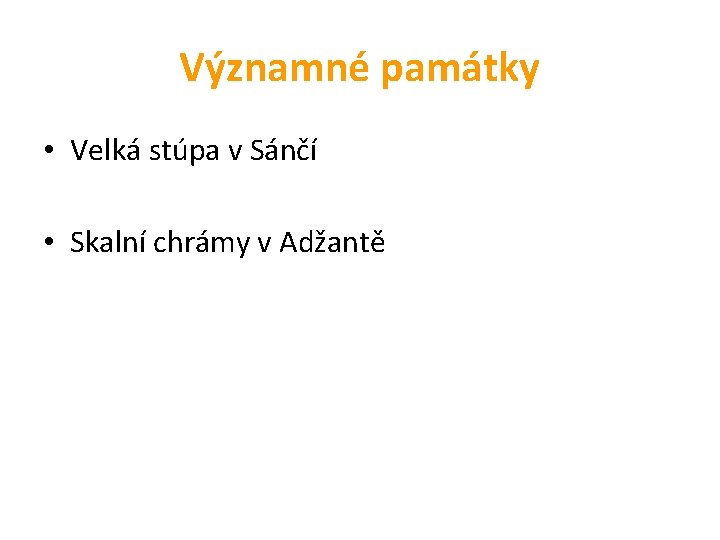 Významné památky • Velká stúpa v Sánčí • Skalní chrámy v Adžantě 