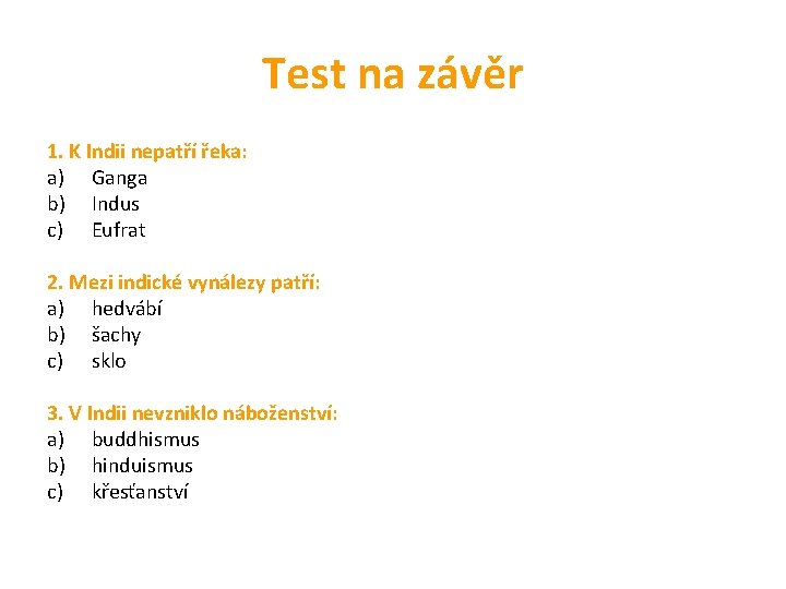 Test na závěr 1. K Indii nepatří řeka: a) Ganga b) Indus c) Eufrat