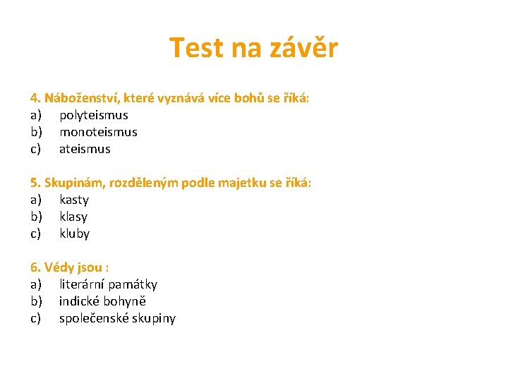 Test na závěr 4. Náboženství, které vyznává více bohů se říká: a) polyteismus b)