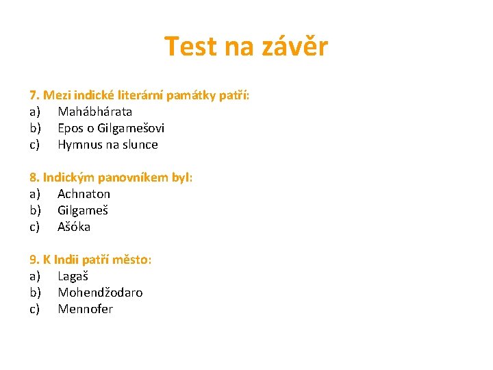 Test na závěr 7. Mezi indické literární památky patří: a) Mahábhárata b) Epos o