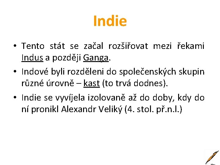 Indie • Tento stát se začal rozšiřovat mezi řekami Indus a později Ganga. •