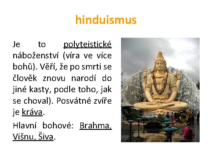 hinduismus Je to polyteistické náboženství (víra ve více bohů). Věří, že po smrti se