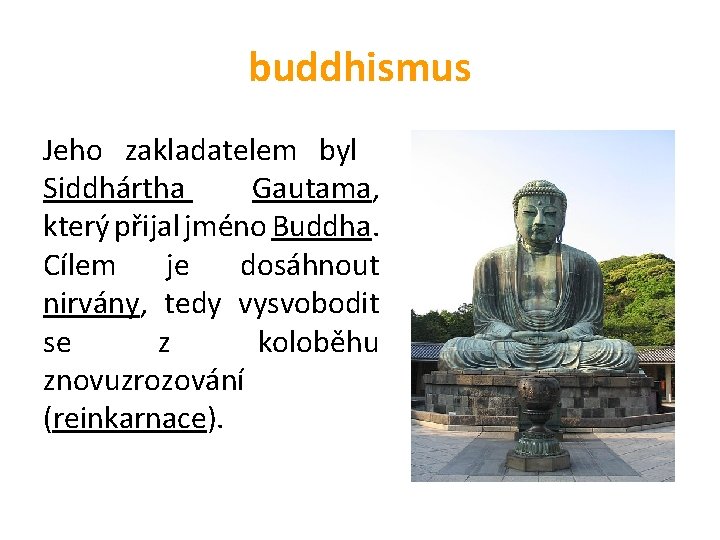 buddhismus Jeho zakladatelem byl Siddhártha Gautama, který přijal jméno Buddha. Cílem je dosáhnout nirvány,