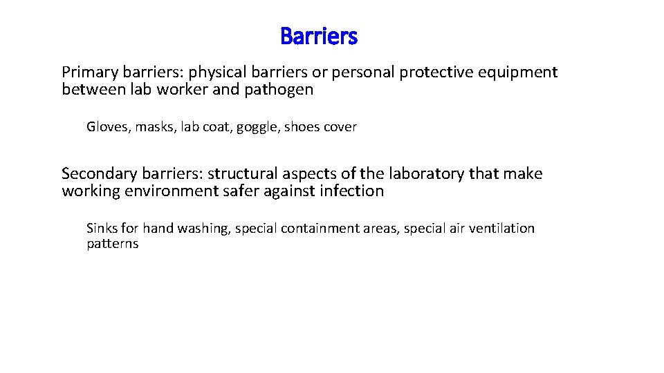 Barriers Primary barriers: physical barriers or personal protective equipment between lab worker and pathogen