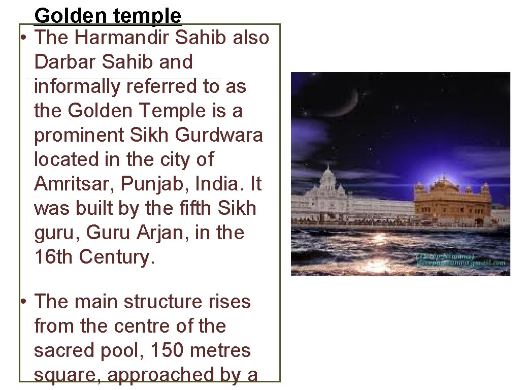 Golden temple • The Harmandir Sahib also Darbar Sahib and informally referred to as