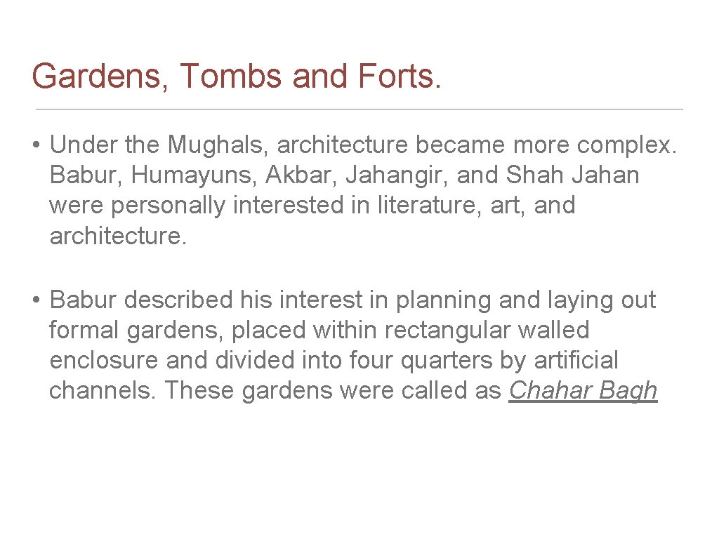 Gardens, Tombs and Forts. • Under the Mughals, architecture became more complex. Babur, Humayuns,