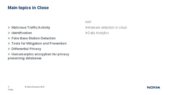 Main topics in Close WIP: Ø Malicious Traffic/Activity ØMalware detection in cloud Ø Identification