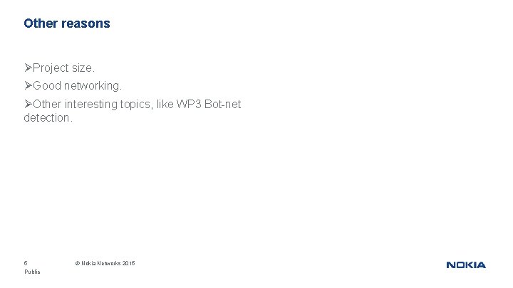 Other reasons ØProject size. ØGood networking. ØOther interesting topics, like WP 3 Bot-net detection.