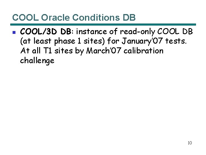 COOL Oracle Conditions DB n COOL/3 D DB: instance of read-only COOL DB (at