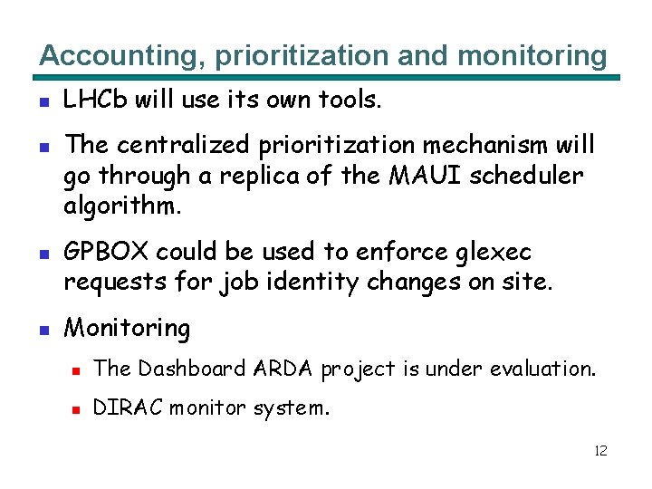 Accounting, prioritization and monitoring n n LHCb will use its own tools. The centralized
