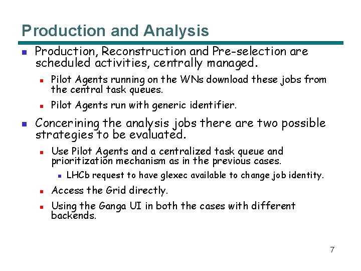 Production and Analysis n n Production, Reconstruction and Pre-selection are scheduled activities, centrally managed.