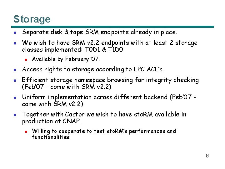 Storage n n Separate disk & tape SRM endpoints already in place. We wish