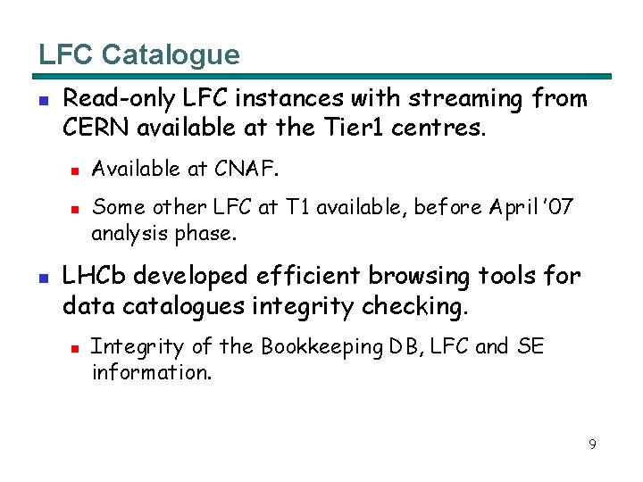 LFC Catalogue n Read-only LFC instances with streaming from CERN available at the Tier