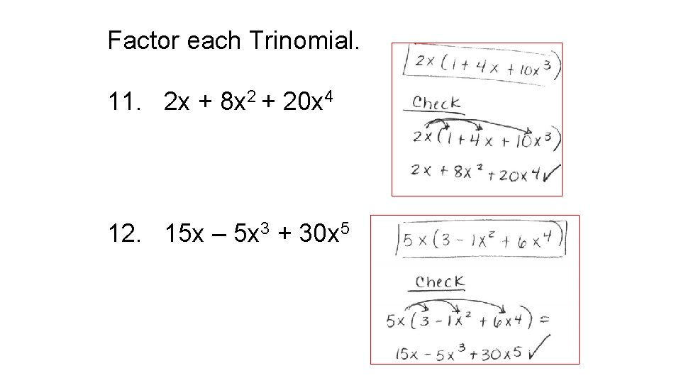 Factor each Trinomial. 11. 2 x + 8 x 2 + 20 x 4