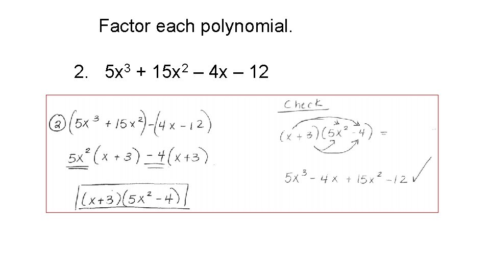 Factor each polynomial. 2. 5 x 3 + 15 x 2 – 4 x