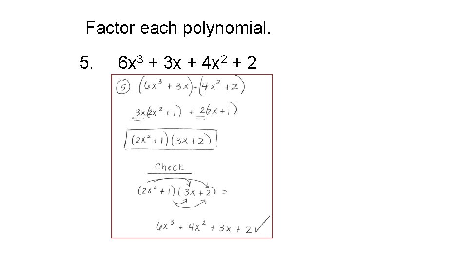 Factor each polynomial. 5. 6 x 3 + 3 x + 4 x 2