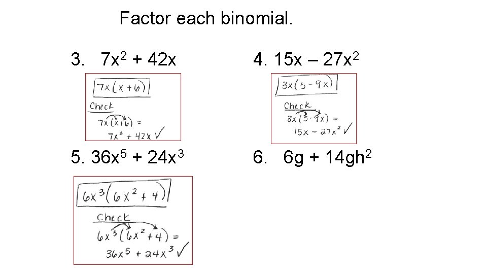 Factor each binomial. 3. 7 x 2 + 42 x 4. 15 x –