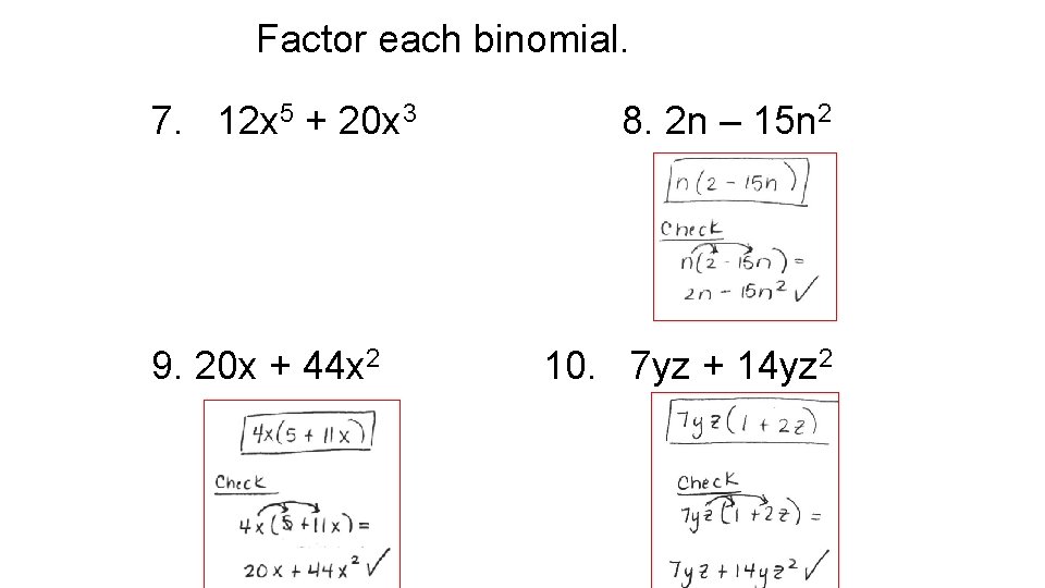 Factor each binomial. 7. 12 x 5 + 20 x 3 9. 20 x