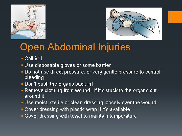 Open Abdominal Injuries § Call 911 § Use disposable gloves or some barrier §
