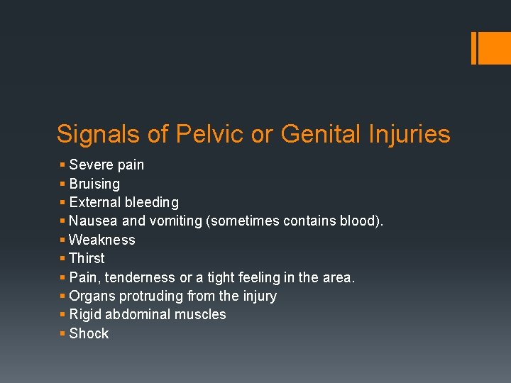 Signals of Pelvic or Genital Injuries § Severe pain § Bruising § External bleeding