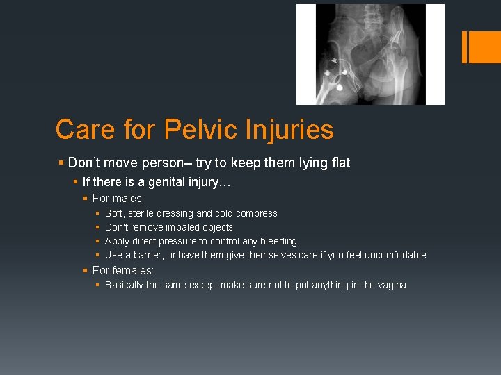 Care for Pelvic Injuries § Don’t move person– try to keep them lying flat