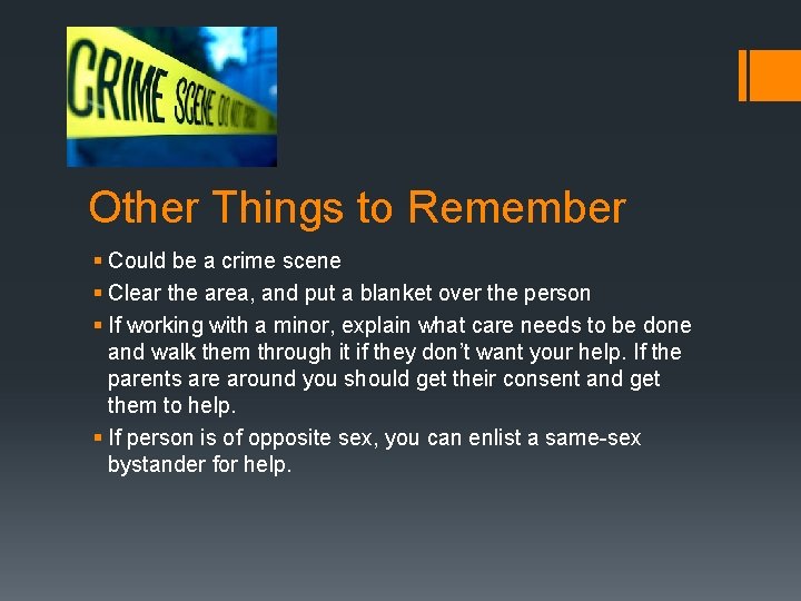 Other Things to Remember § Could be a crime scene § Clear the area,