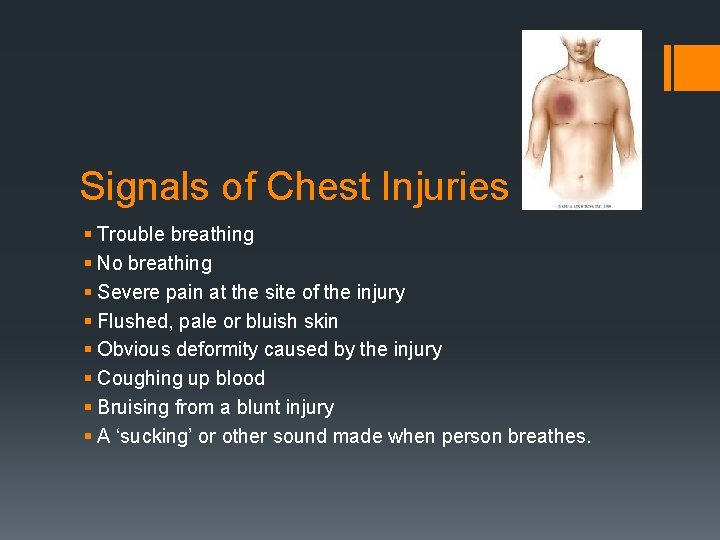 Signals of Chest Injuries § Trouble breathing § No breathing § Severe pain at