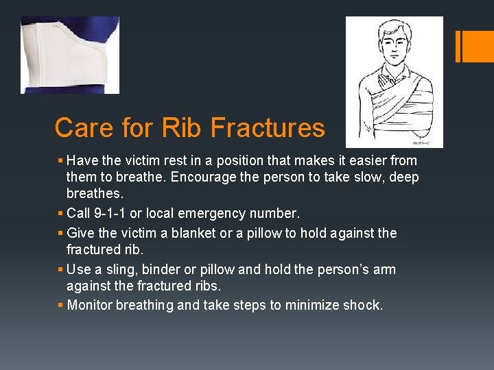 Care for Rib Fractures § Have the victim rest in a position that makes