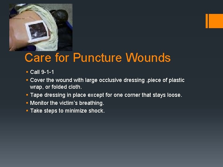 Care for Puncture Wounds § Call 9 -1 -1 § Cover the wound with