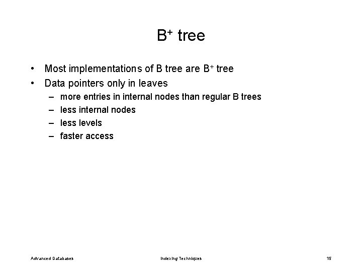 B+ tree • Most implementations of B tree are B+ tree • Data pointers