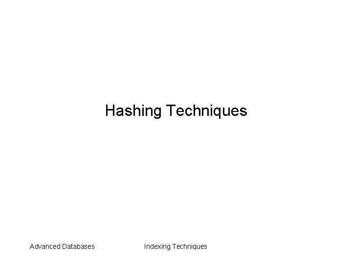 Hashing Techniques Advanced Databases Indexing Techniques 