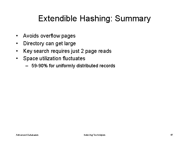 Extendible Hashing: Summary • • Avoids overflow pages Directory can get large Key search