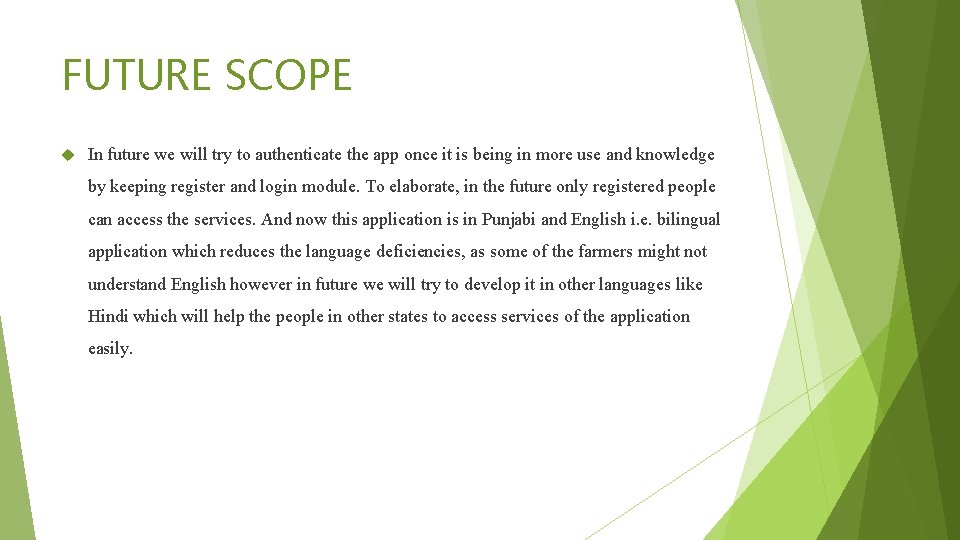 FUTURE SCOPE In future we will try to authenticate the app once it is